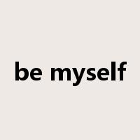 be myself是什么意思