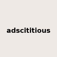 adscititious是什么意思