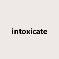 intoxicate是什么意思