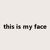 this is my face是什么意思