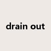 drain out是什么意思