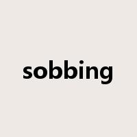 sobbing是什么意思