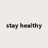 stay healthy是什么意思