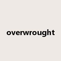 overwrought是什么意思