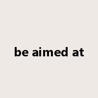 be aimed at是什么意思
