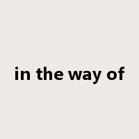 in the way of是什么意思