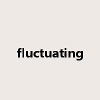 fluctuating是什么意思