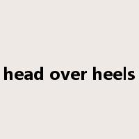 head over heels是什么意思