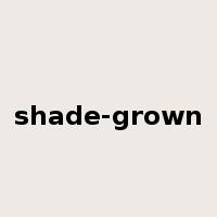 shade-grown是什么意思