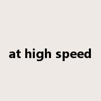 at high speed是什么意思
