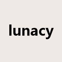 lunacy是什么意思