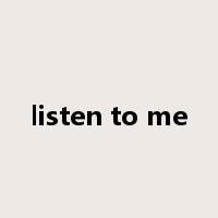 listen to me是什么意思