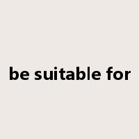 be suitable for是什么意思