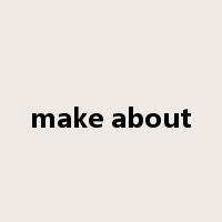 make about是什么意思
