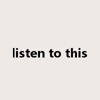 listen to this是什么意思