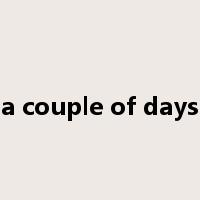 a couple of days是什么意思