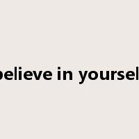 believe in yourself是什么意思