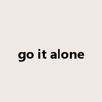 go it alone是什么意思