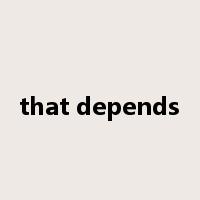 that depends是什么意思