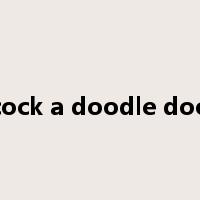 cock a doodle doo是什么意思