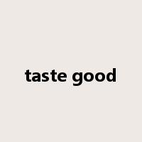 taste good是什么意思
