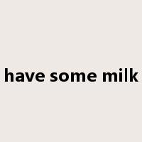 have some milk是什么意思