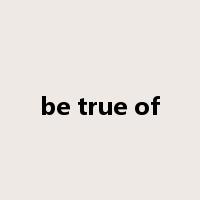 be true of是什么意思