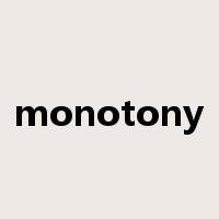 monotony是什么意思