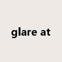 glare at是什么意思