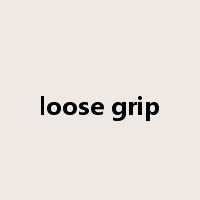 loose grip是什么意思