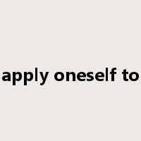 apply oneself to是什么意思