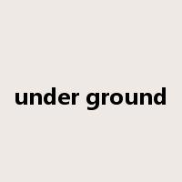 under ground是什么意思