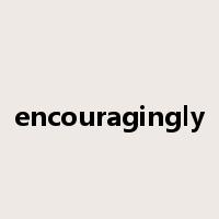 encouragingly是什么意思
