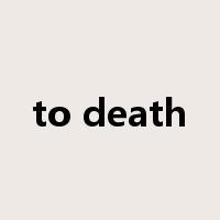 to death是什么意思