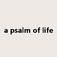 a psalm of life是什么意思