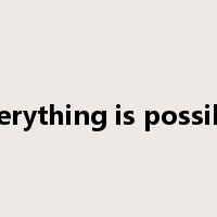 everything is possible是什么意思