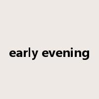early evening是什么意思
