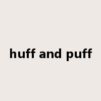 huff and puff是什么意思
