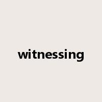 witnessing是什么意思