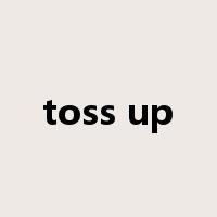 toss up是什么意思