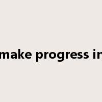 make progress in是什么意思