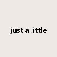 just a little是什么意思