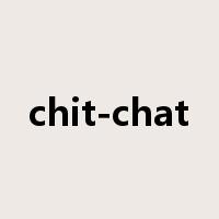 chit-chat是什么意思