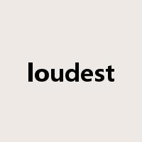 loudest是什么意思