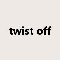 twist off是什么意思
