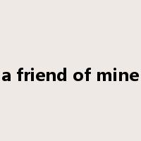a friend of mine是什么意思