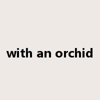 with an orchid是什么意思