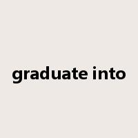 graduate into是什么意思