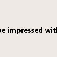 be impressed with是什么意思