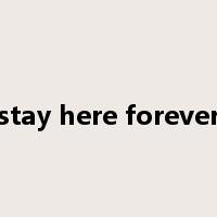 stay here forever是什么意思